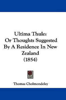 Paperback Ultima Thule: Or Thoughts Suggested By A Residence In New Zealand (1854) Book