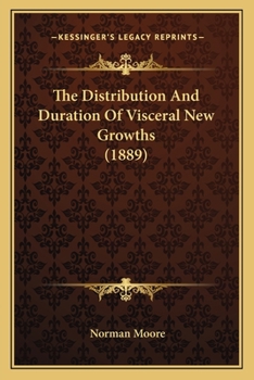 Paperback The Distribution And Duration Of Visceral New Growths (1889) Book