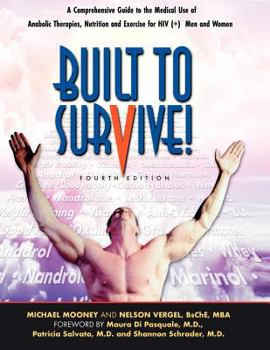 Paperback Built to Survive: A Comprehensive Guide to the Medical Use of Anabolic Therapies, Nutrition and Exercise for HIV+ Men and Women Book