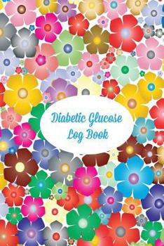 Paperback Diabetic Glucose Log Book: Blood Sugar Notebook. 52 weeks. Portable 6 x 9 inches. Floral Design. Book