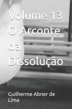 Volume 13 O Arconte da Dissolução (Portuguese Edition)
