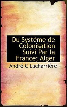 Paperback Du Syst Me de Colonisation Suivi Par La France; Alger Book