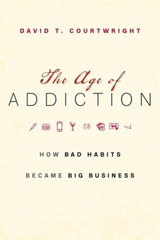 Hardcover The Age of Addiction: How Bad Habits Became Big Business Book