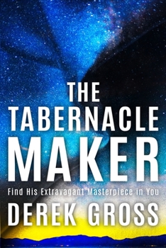 Paperback The Tabernacle Maker: Find His Extravagant Masterpiece in You Book