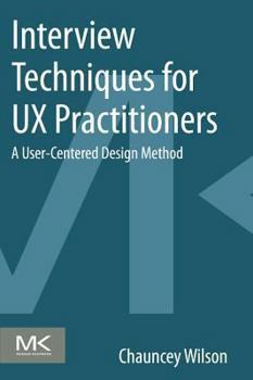 Paperback Interview Techniques for UX Practitioners: A User-Centered Design Method Book