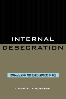 Paperback Internal Desecration: Traumatization and Representations of God Book