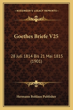 Paperback Goethes Briefe V25: 28 Juli 1814 Bis 21 Mai 1815 (1901) [German] Book