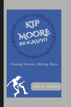 Paperback Kip Moore Biography: Chasing Dreams, Making Music Book