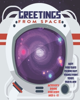 Greetings From Space Activity Book For Kids Age 6 -12: Unleash Your Child's Creativity With These Fun Games & Puzzles, Space Activity Book For ... In A Row | Bingo | Sudoku | Coloring Pages