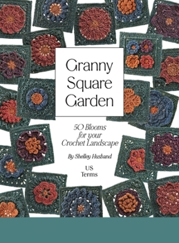 Hardcover Granny Square Garden US Terms Edition: 50 Blooms for Your Crochet Landscape Book