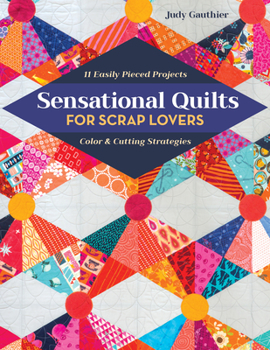 Paperback Sensational Quilts for Scrap Lovers: 11 Easily Pieced Projects; Color & Cutting Strategies Book