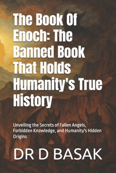 The Book Of Enoch: The Banned Book That Holds Humanity's True History: Unveiling the Secrets of Fallen Angels, Forbidden Knowledge, and Humanity's Hidden Origins
