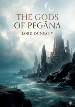 The Gods of Pegana: by Lord Dunsany