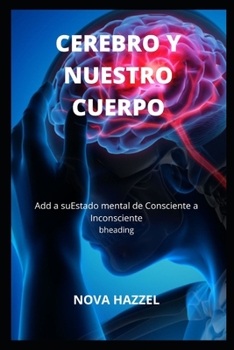Paperback Cerebro Y Nuestro Cuerpo: Estado mental de Consciente a Inconsciente [Spanish] Book