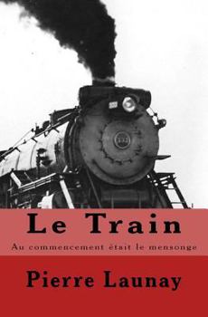 Paperback Le Train: Au commencement etait le mensonge [French] Book