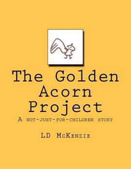Paperback The Golden Acorn Project: A not-just-for-children story Book