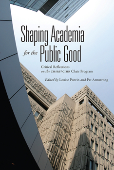 Hardcover Shaping Academia for the Public Good: Critical Reflections on the Chsrf/Cihr Chair Program Book