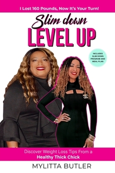Paperback Slim Down Level Up: Discover Weight Loss Tips From a Healthy Thick Chick-I Lost 160 Pounds, Now It's Your Turn! Book