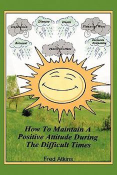 Paperback How to Maintain a Positive Attitude During the Difficult Times Book