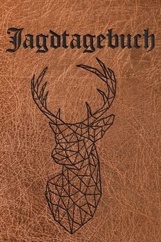 Jagdtagebuch I Jagd und Schussbuch: A5 I B5 I 120 Seiten I Organizer I Softcover I Das Schussbuch und Jagdtagebuch zum selbst ausfüllen für alle ... und eine tolle Geschenkidee. (German Edition)