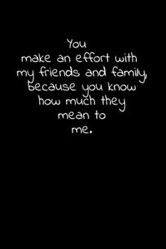 You make an effort with my friends and family, because you know how much they mean to me.: Daily Practices, Writing Prompts, and Reflections for Living in the Present Moment
