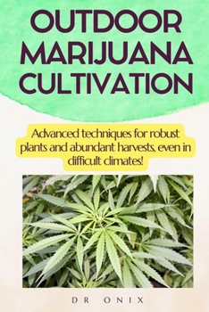 Paperback Outdoor Marijuana Cultivation: Advanced techniques for robust plants and abundant harvests, even in difficult climates! Book