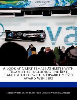 Paperback A Look at Great Female Athletes with Disabilities Including the Best Female Athlete with a Disability Espy Award Winners Book