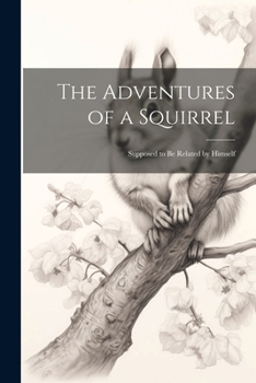 Paperback The Adventures of a Squirrel: Supposed to be Related by Himself Book