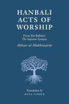 Paperback Hanbali Acts of Worship: From Ibn Balban's The Supreme Synopsis Book