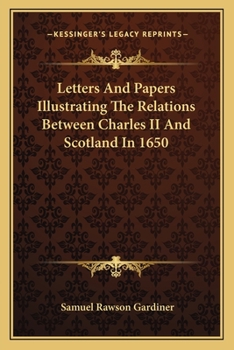 Paperback Letters And Papers Illustrating The Relations Between Charles II And Scotland In 1650 Book