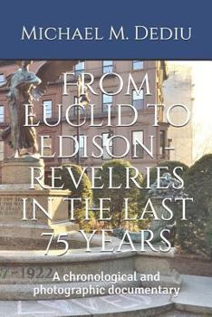 From Euclid to Edison - revelries in the last 75 years: A chronological and photographic documentary