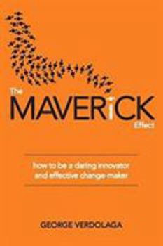 Paperback The Maverick Effect: How to Be a Daring Innovator and Effective Change-Maker Book