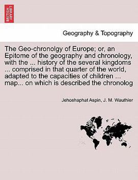 Paperback The Geo-Chronolgy of Europe; Or, an Epitome of the Geography and Chronology, with the ... History of the Several Kingdoms ... Comprised in That Quarte Book