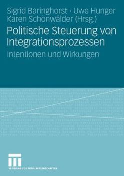 Politische Steuerung Von Integrationsprozessen: Intentionen Und Wirkungen