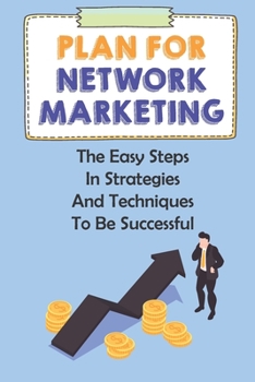 Paperback Plan For Network Marketing: The Easy Steps In Strategies And Techniques To Be Successful: Network Marketing Book