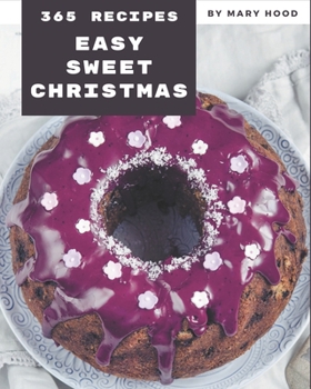 Paperback 365 Easy Sweet Christmas Recipes: Let's Get Started with The Best Easy Sweet Christmas Cookbook! Book