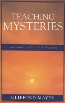 Paperback Teaching Mysteries: Foundations of Spiritual Pedagogy Book