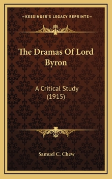 Hardcover The Dramas of Lord Byron: A Critical Study (1915) Book