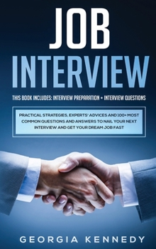 Hardcover Job Interview: 2 Books in 1: Interview Preparation + Interview Questions - Practical Strategies, Experts' Advices And 100+ Most Commo Book