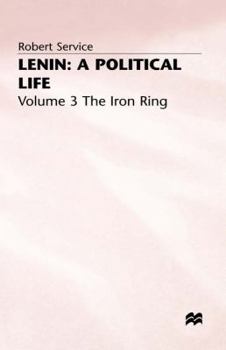 Hardcover Lenin: A Political Life: Volume 3: The Iron Ring Book