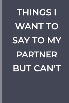 Paperback Things I Want To Say To My Partner But Can't: funny lined book for Partner Book