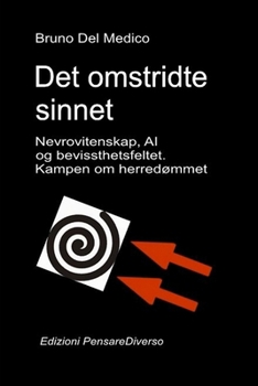 Det omstridte sinnet. Nevrovitenskap, AI og bevissthetsfeltet. Kampen om herredømmet.: Den store illusjonen om kontroll. ((NOR) Kvantefysikk og ... Del Medico på norsk.) (Norwegian Edition)