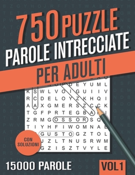 Parole Intrecciate: Crucipuzzle per Adulti - 750 Puzzle con 15000 Parole - per Appassionati di Parole Crociate, Enigmistica, Passatempi e Giochi (Italian Edition)