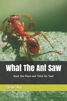 Paperback What The Ant Saw: Read One Poem and Thirst for Two! Book