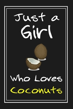 Paperback Just a Girl Who Loves Coconuts: Notebook And Journal Gift - 120 pages Funny Coconuts Blank Lined Journal Notebook Planner Book