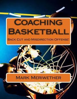 Paperback Coaching Basketball: Back Cut and Misdirection Offense! Book