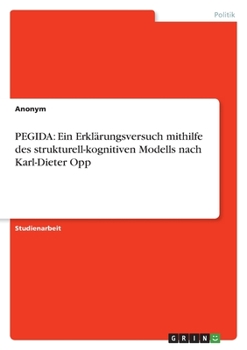 Paperback Pegida: Ein Erklärungsversuch mithilfe des strukturell-kognitiven Modells nach Karl-Dieter Opp [German] Book