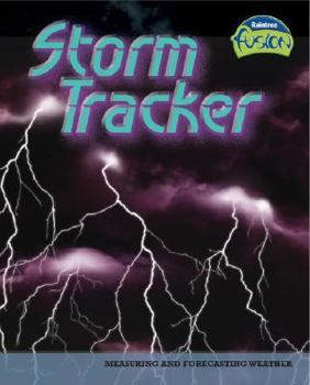 Storm Tracker: Measuring And Forecasting Weather - Book  of the Raintree Fusion: Earth Science