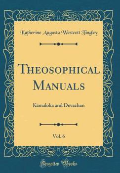 Hardcover Theosophical Manuals, Vol. 6: K?maloka and Devachan (Classic Reprint) Book