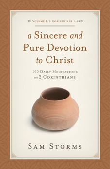 Paperback A Sincere and Pure Devotion to Christ, Volume 1: 100 Daily Meditations on 2 Corinthians (2 Corinthians 1-6) Book